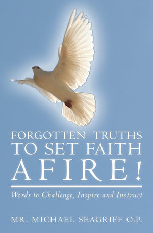 Forgotten Truths To Set Faith Afire!: Words To Challenge, Inspire And Instruct,Used