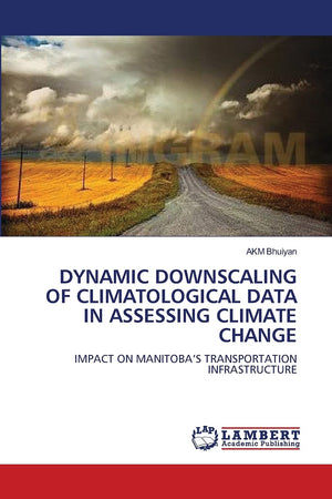 DYNAMIC DOWNSCALING OF CLIMATOLOGICAL DATA IN ASSESSING CLIMATE CHANGE: IMPACT ON MANITOBA?S TRANSPORTATION INFRASTRUCTURE,Used