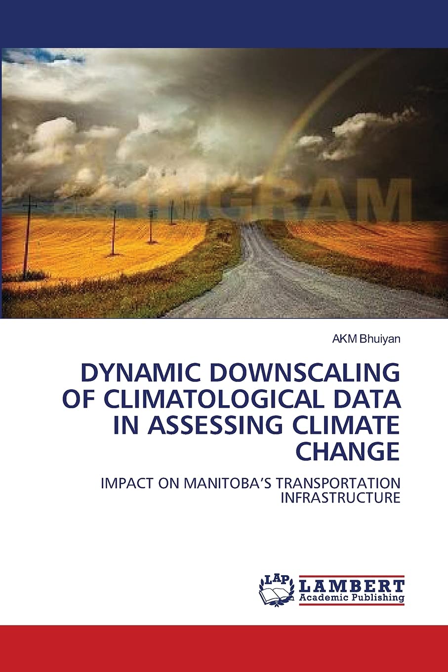 DYNAMIC DOWNSCALING OF CLIMATOLOGICAL DATA IN ASSESSING CLIMATE CHANGE: IMPACT ON MANITOBA?S TRANSPORTATION INFRASTRUCTURE,Used