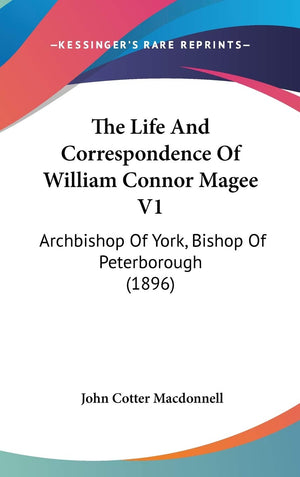 The Life And Correspondence Of William Connor Magee V1: Archbishop Of York, Bishop Of Peterborough (1896),New