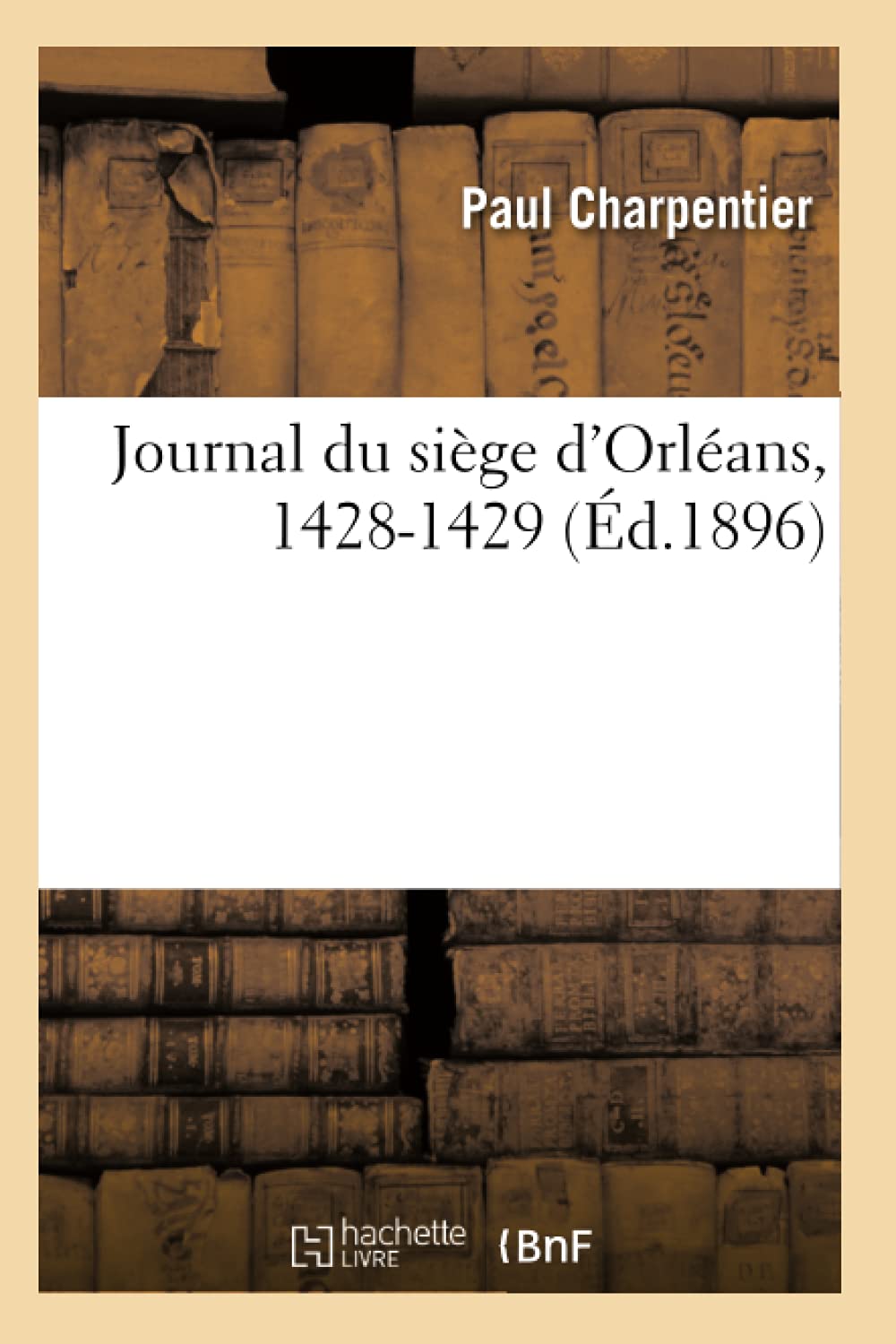 Journal Du Sige D'Orlans, 14281429 (D.1896) (Histoire) (French Edition),Used
