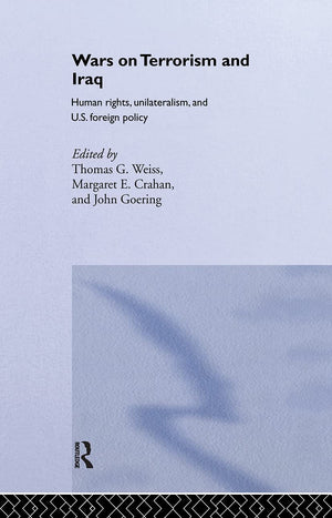 The Wars On Terrorism And Iraq: Human Rights, Unilateralism And Us Foreign Policy