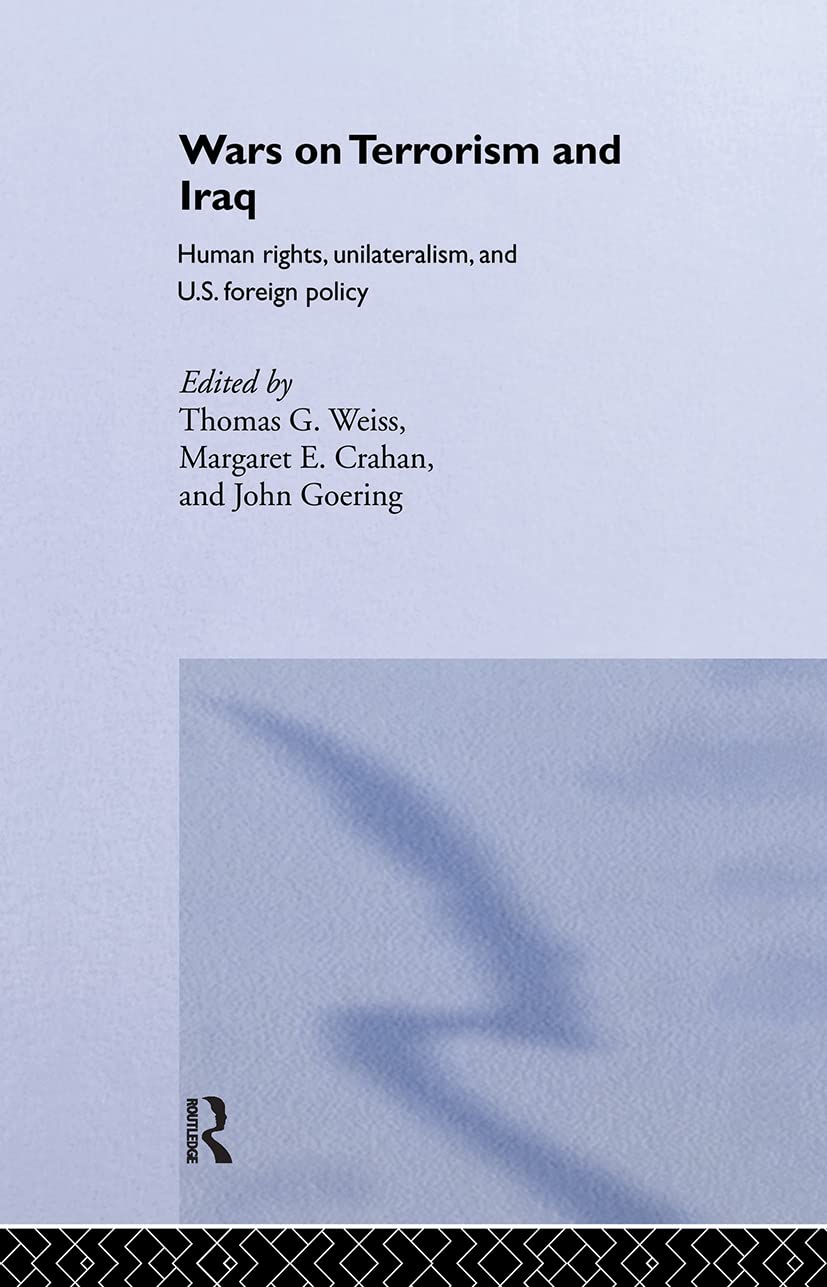 The Wars On Terrorism And Iraq: Human Rights, Unilateralism And Us Foreign Policy