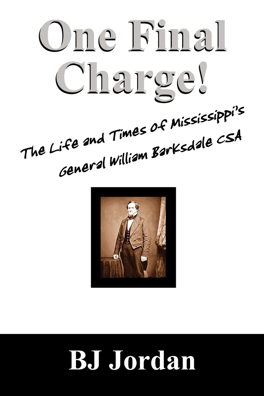 One Final Charge!: The Life and Times of Mississippi's General William Barksdale CSA,Used