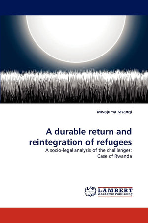 A durable return and reintegration of refugees: A sociolegal analysis of the challlenges: Case of Rwanda,Used