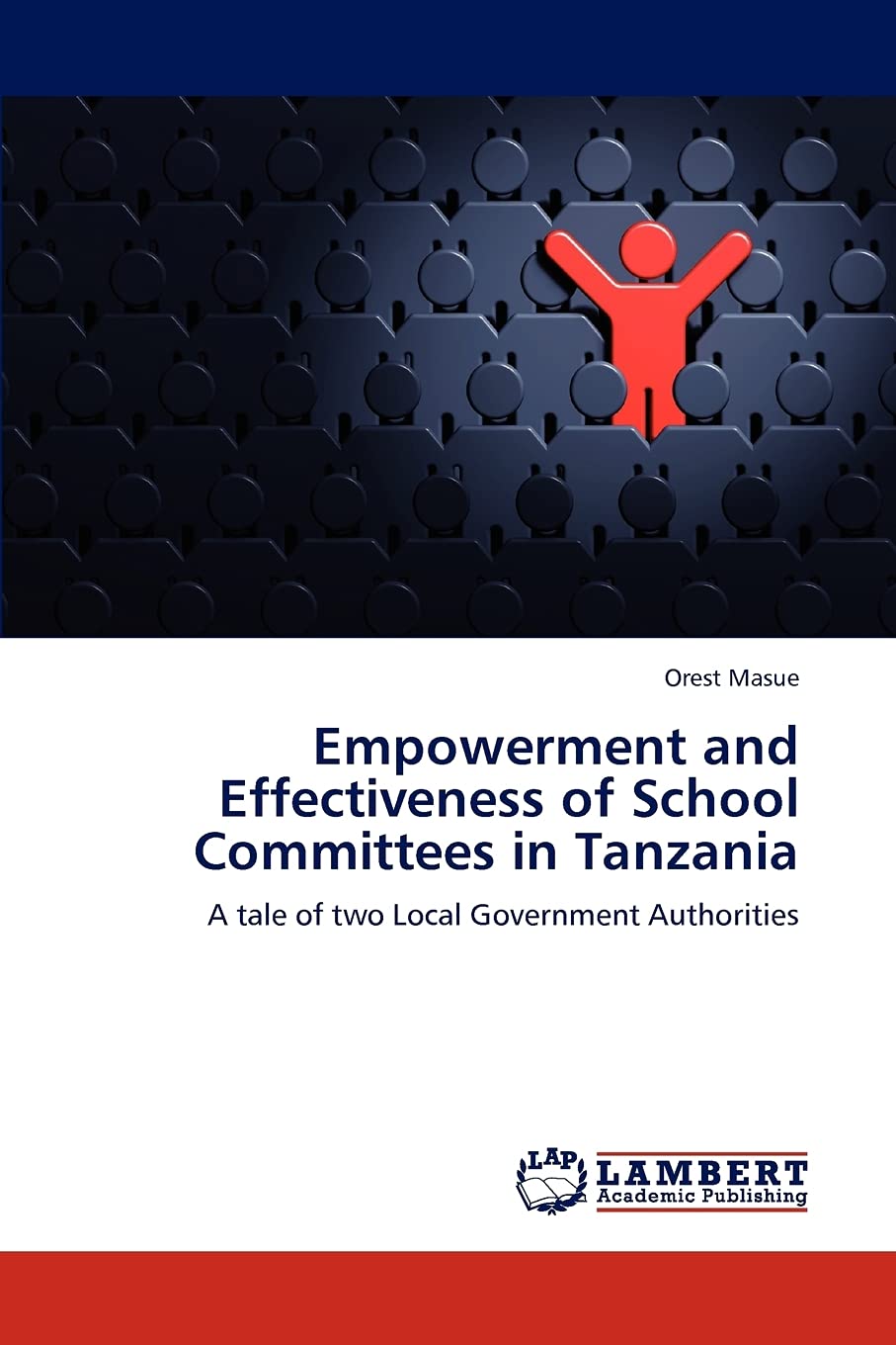 Empowerment and Effectiveness of School Committees in Tanzania: A tale of two Local Government Authorities,Used