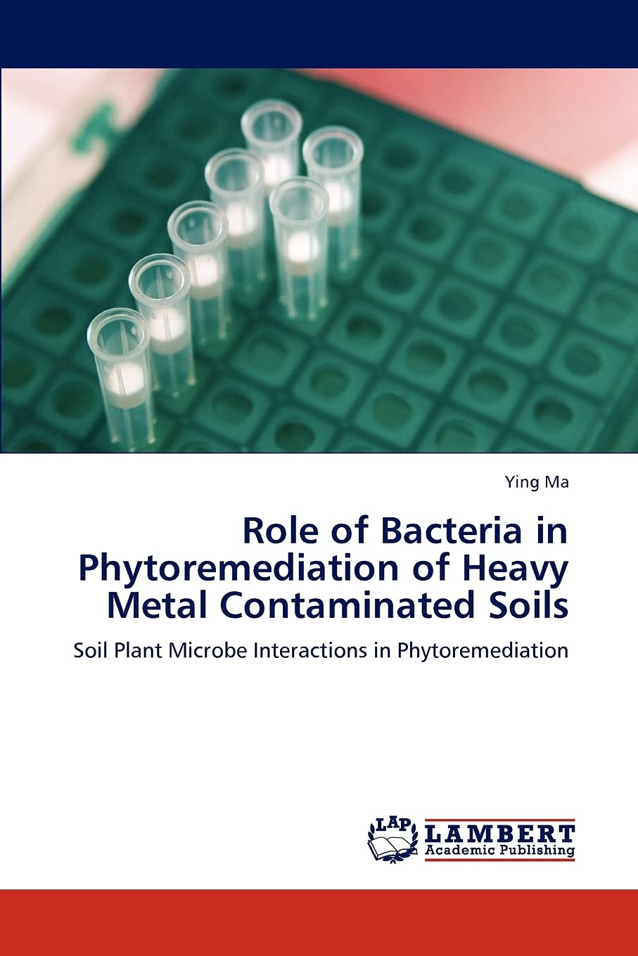 Role of Bacteria in Phytoremediation of Heavy Metal Contaminated Soils: Soil Plant Microbe Interactions in Phytoremediation,Used