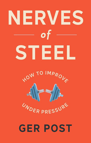 Nerves Of Steel: How To Improve Under Pressure