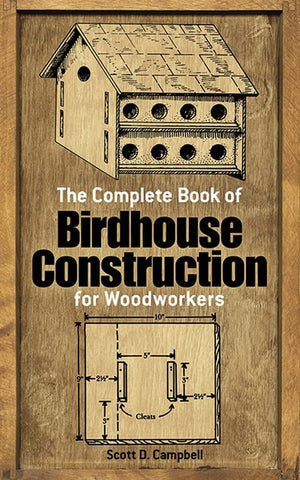The Complete Book Of Birdhouse Construction For Woodworkers (Dover Crafts: Woodworking)