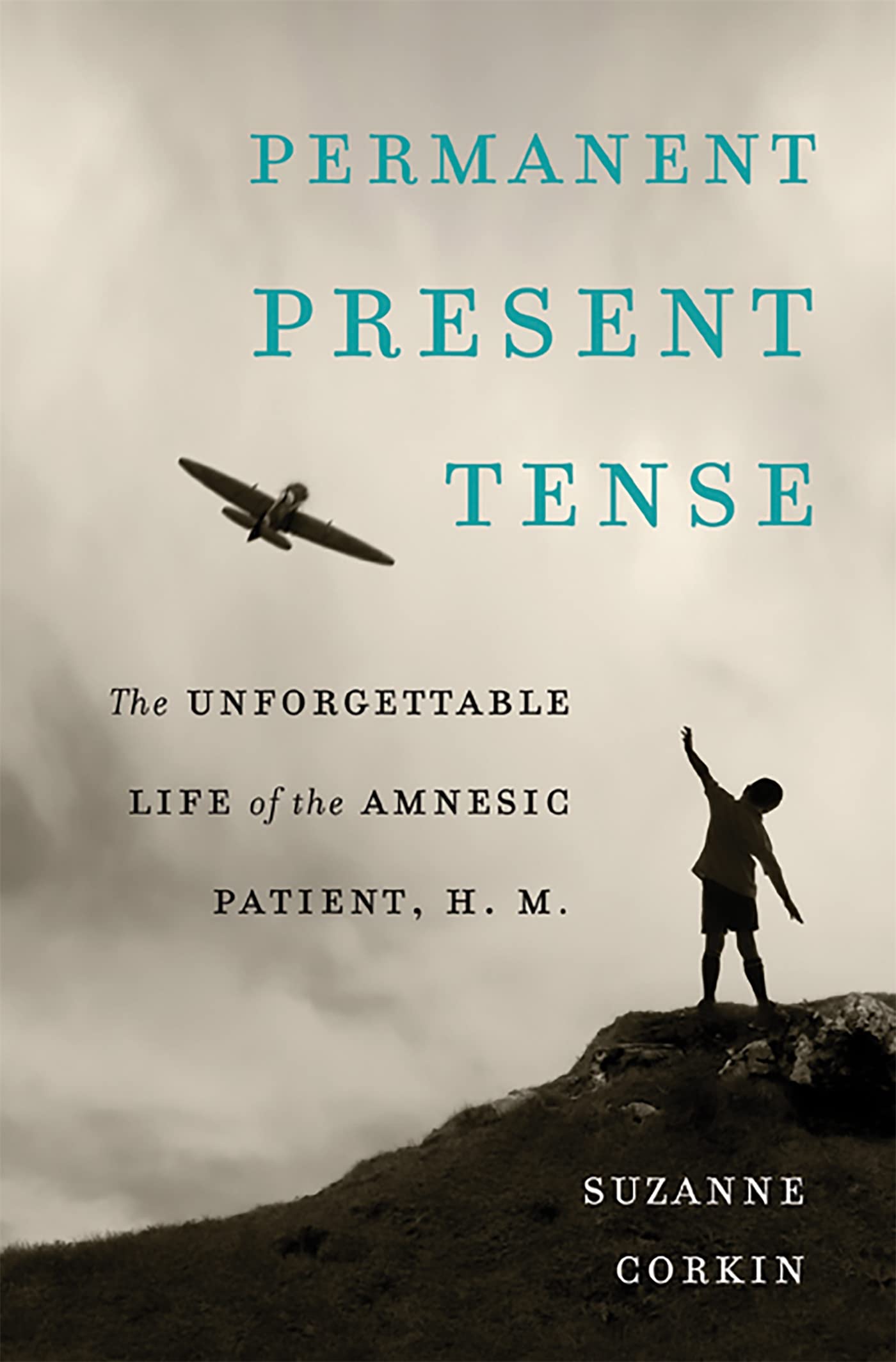Permanent Present Tense: The Unforgettable Life Of The Amnesic Patient, H. M.
