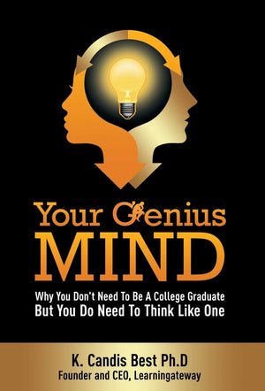 Your Genius Mind: Why You Don't Need To Be A College Graduate But You Do Need To Think Like One,Used