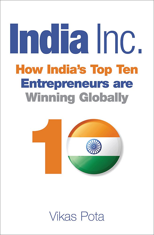 India Inc.: How Indias Top Ten Entrepreneurs are Winning Globally