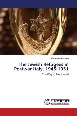 The Jewish Refugees in Postwar Italy, 19451951: The Way to Eretz Israel,Used