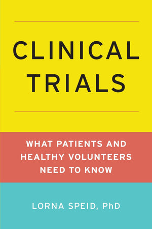 Clinical Trials: What Patients And Healthy Volunteers Need To Know,New