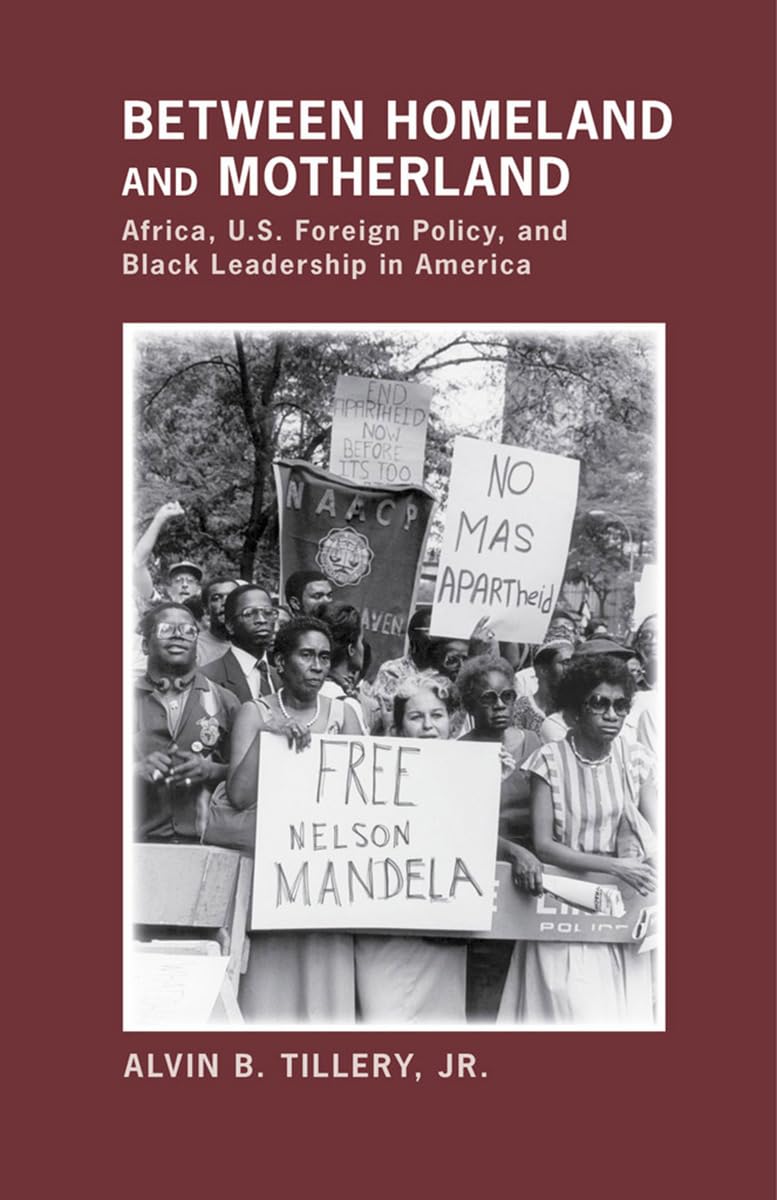 Between Homeland And Motherland: Africa, U.S. Foreign Policy, And Black Leadership In America