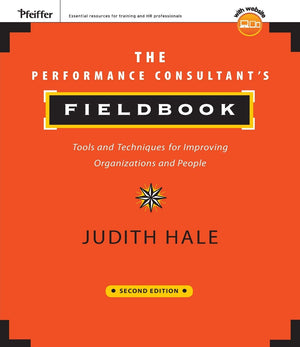 The Performance Consultant'S Fieldbook: Tools And Techniques For Improving Organizations And People