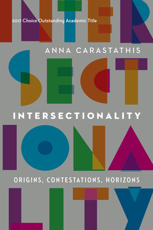 Intersectionality: Origins, Contestations, Horizons (Expanding Frontiers: Interdisciplinary Approaches to Studies of Women, Gender, and Sexuality)-New