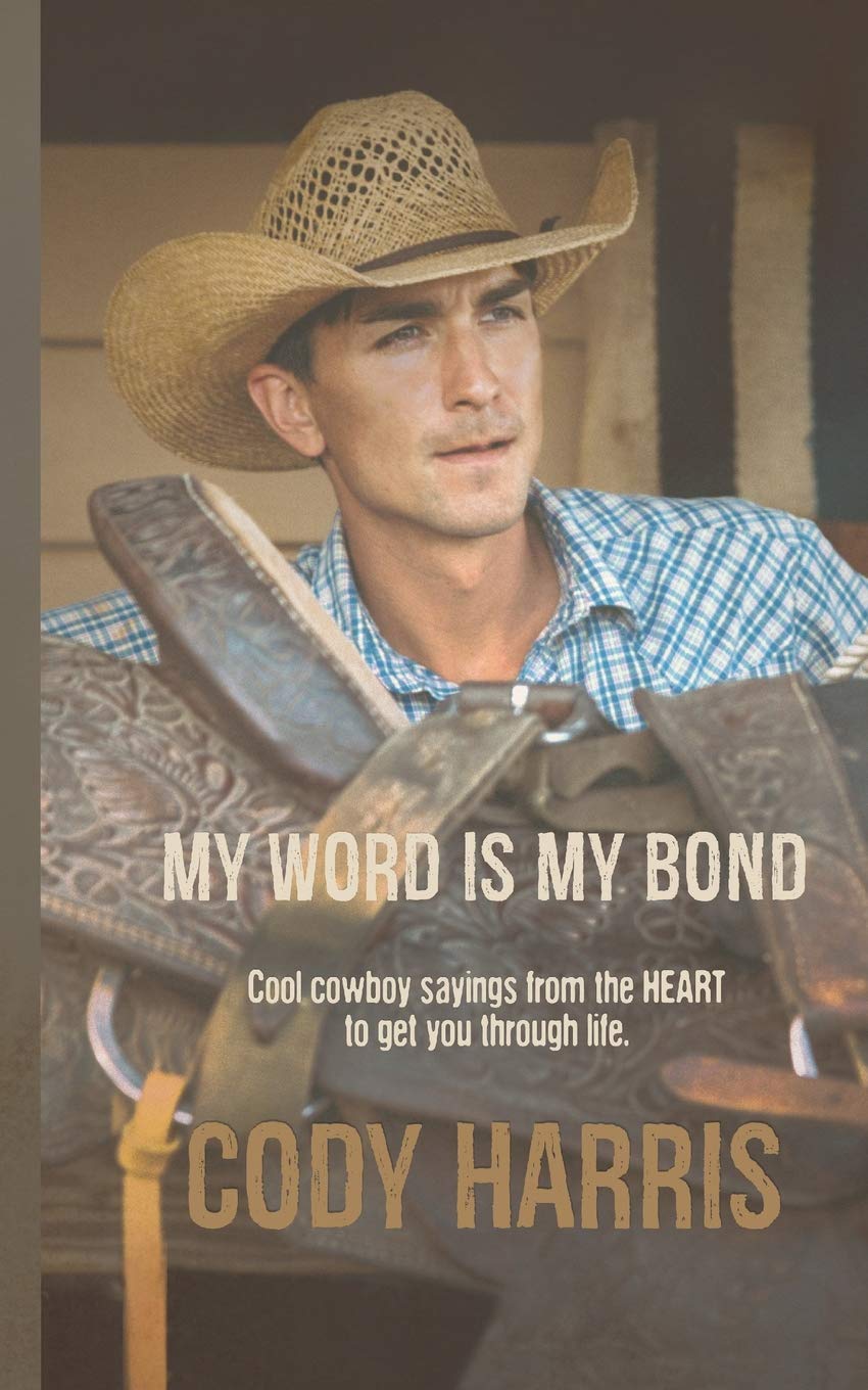 Cody Harris: My Word is my Bond: Cool cowboy sayings from the heart to get you through life,Used
