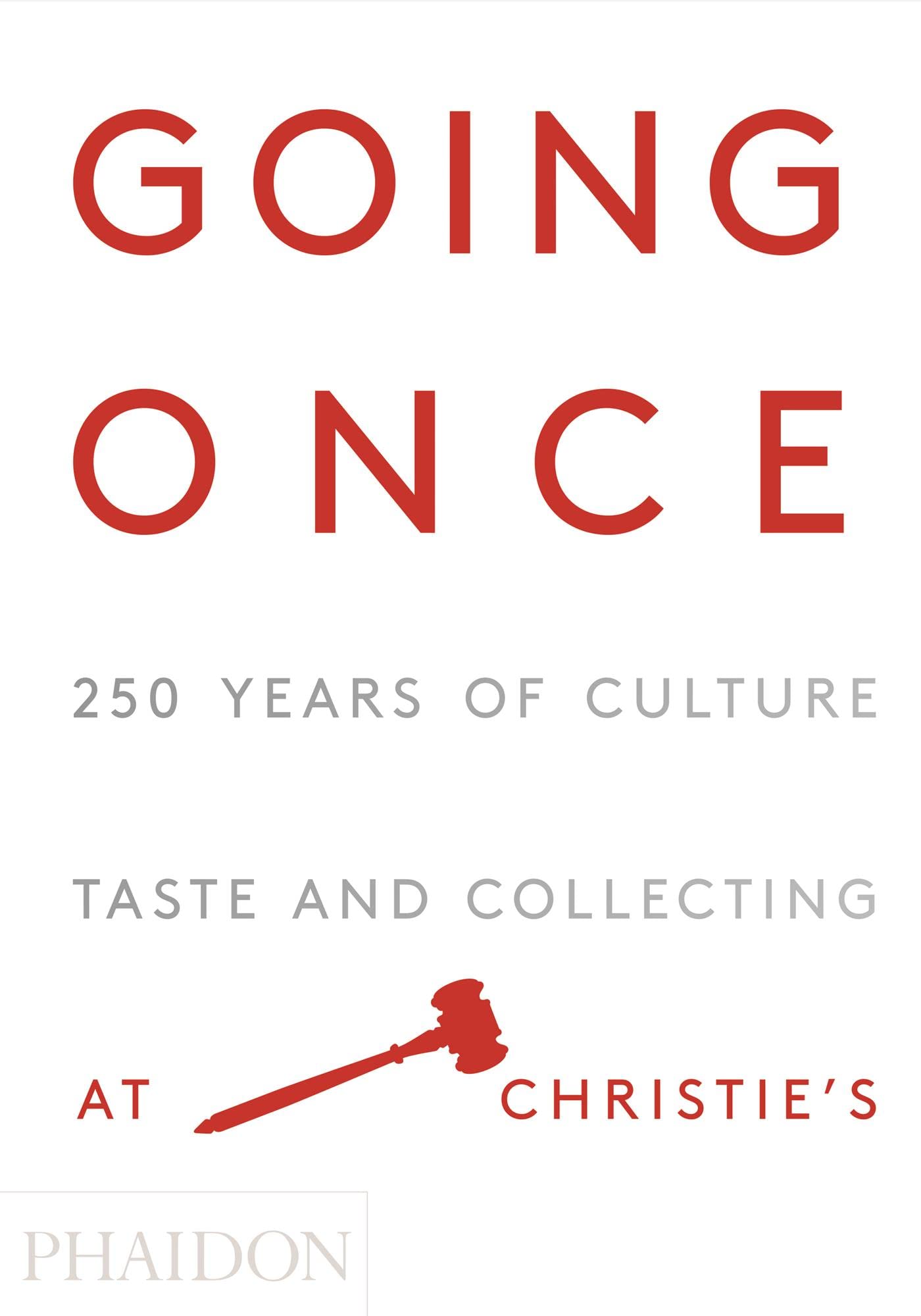 Going Once: 250 Years of Culture, Taste and Collecting at Christies