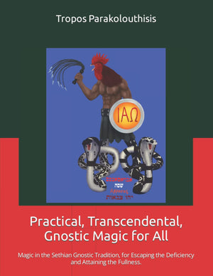 Practical, Transcendental, Gnostic Magic for All.: Magic in the Sethian Gnostic Tradition, for Escaping the Deficiency and Attai,Used
