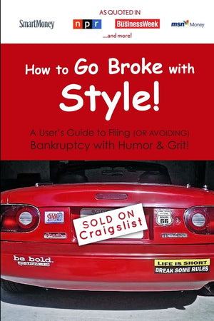 How to Go Broke with Style: A User's Guide to Filing (or Avoiding) Bankruptcy with Humor & Grit!,Used