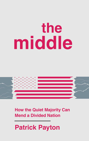 The Middle: How The Quiet Majority Can Mend A Divided Nation