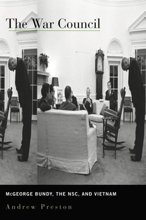 The War Council: Mcgeorge Bundy, The Nsc, And Vietnam,Used
