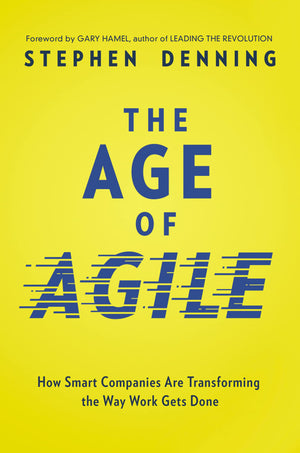 The Age Of Agile: How Smart Companies Are Transforming The Way Work Gets Done,New