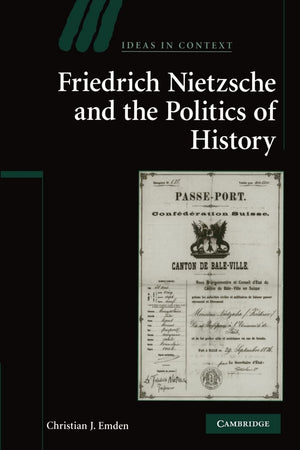 Friedrich Nietzsche And The Politics Of History (Ideas In Context, Series Number 88),New