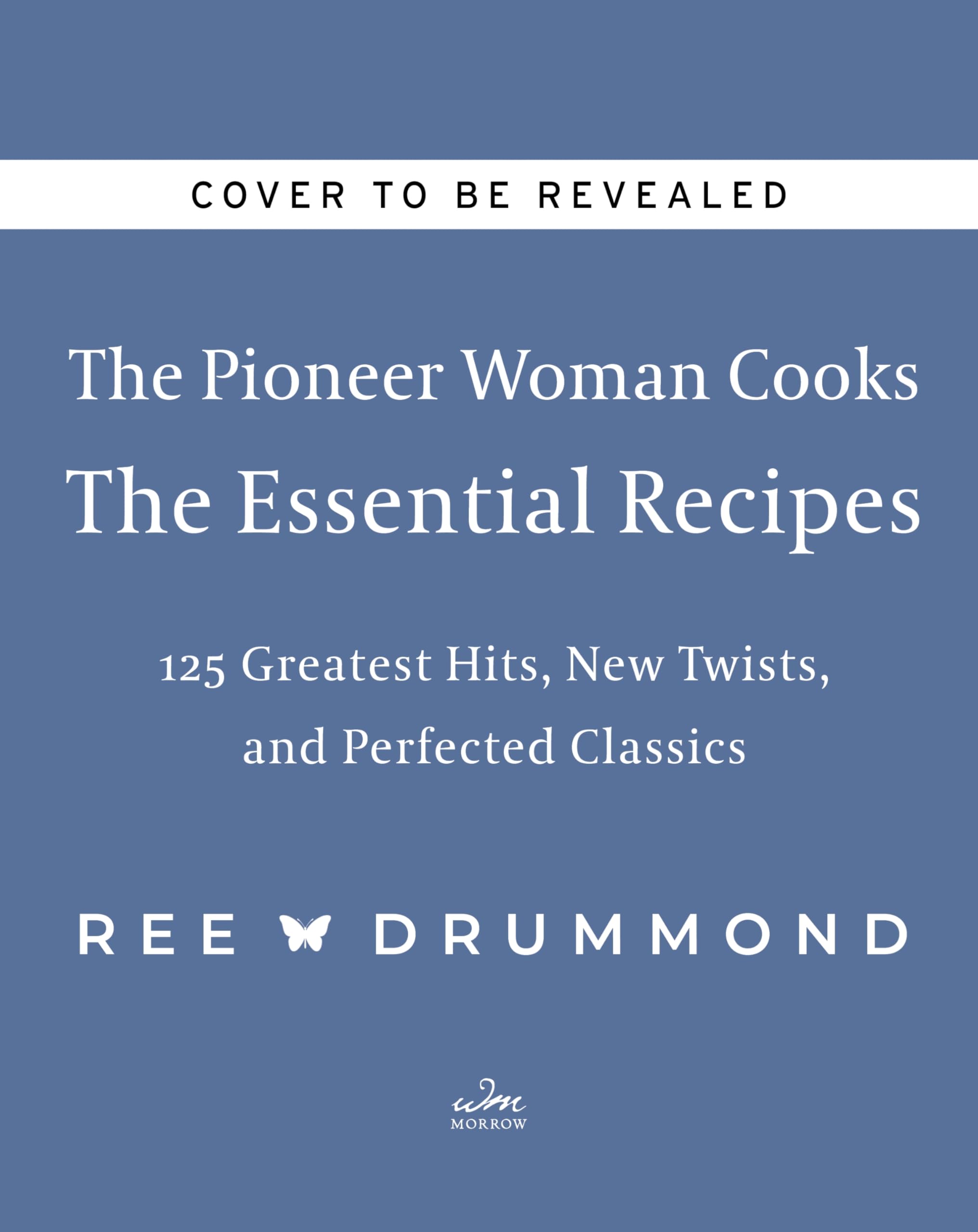 The Pioneer Woman CooksThe Essential Recipes: 120 Greatest Hits, New Twists, and Perfected Classics (The Pioneer Woman Cooks, 9