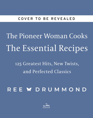 The Pioneer Woman CooksThe Essential Recipes: 120 Greatest Hits, New Twists, and Perfected Classics (The Pioneer Woman Cooks, 9