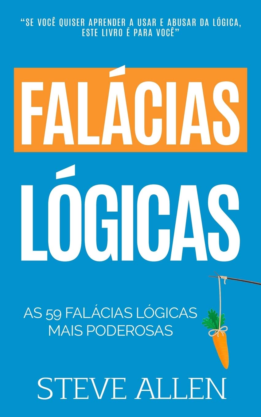 As 59 falcias lgicas mais poderosas com exemplos e descries de fcil compreenso: Aprenda a ganhar cada argumento usando e a,Used