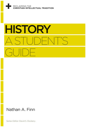 History: A Student's Guide (Reclaiming the Christian Intellectual Tradition),Used
