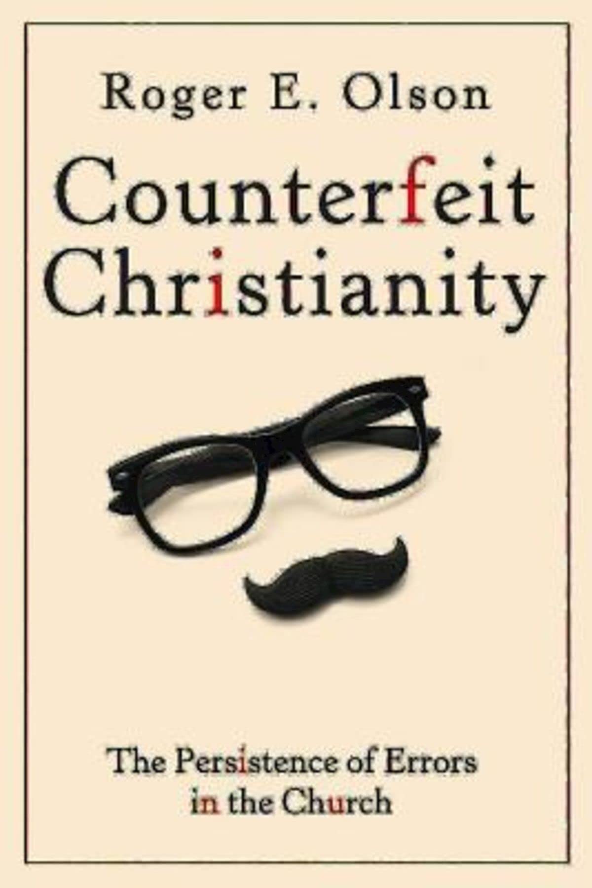 Counterfeit Christianity: The Persistence of Errors in the Church,Used