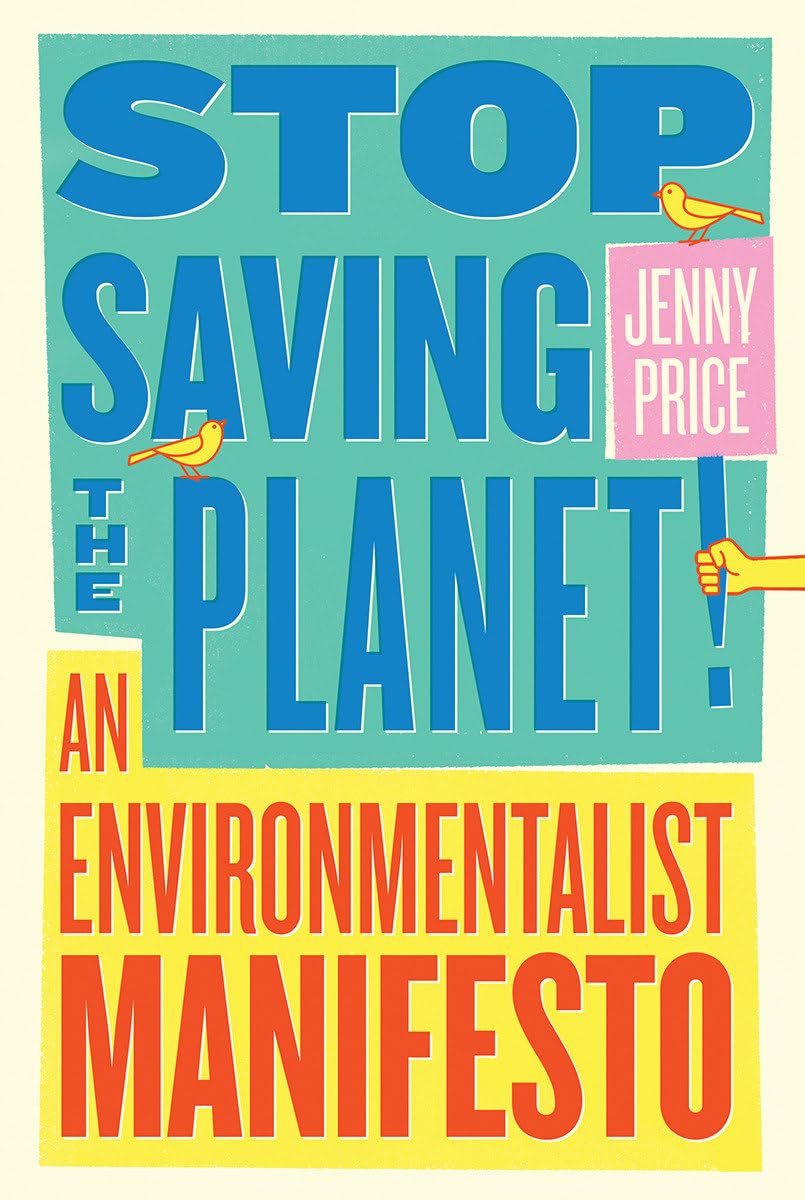 Stop Saving the Planet!: An Environmentalist Manifesto,Used