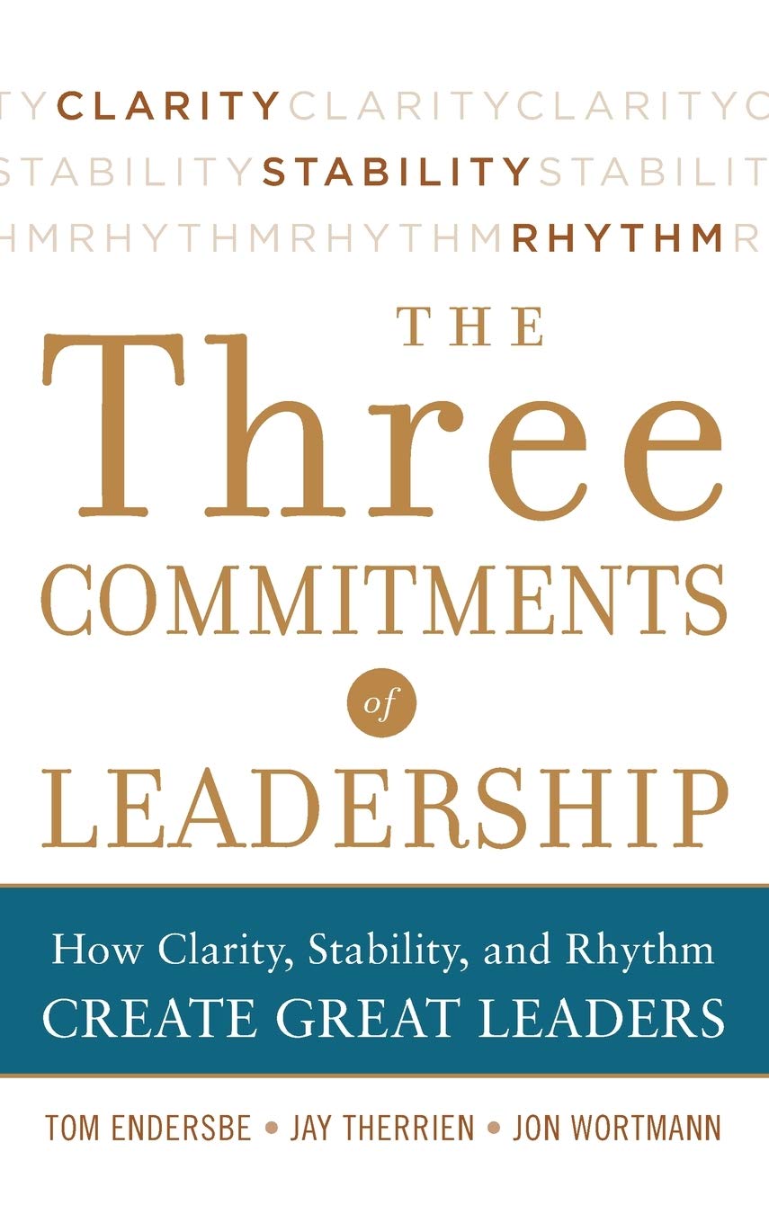 Three Commitments of Leadership: How Clarity, Stability, and Rhythm Create Great Leaders