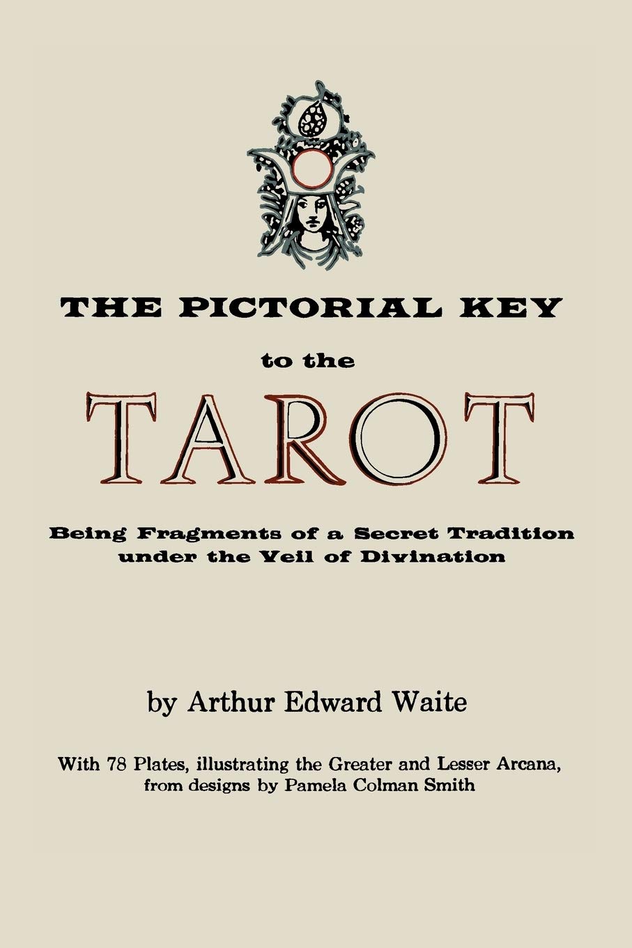 The Pictorial Key To The Tarot: Being Fragments Of A Secret Tradition Under The Veil Of Divination. Illustrated With 78 Tarot Ca,Used