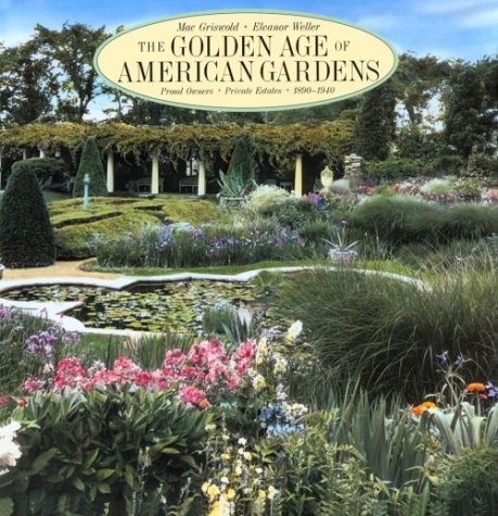 The Golden Age of American Gardens: Proud Owners * Private Estates * 18901940,Used