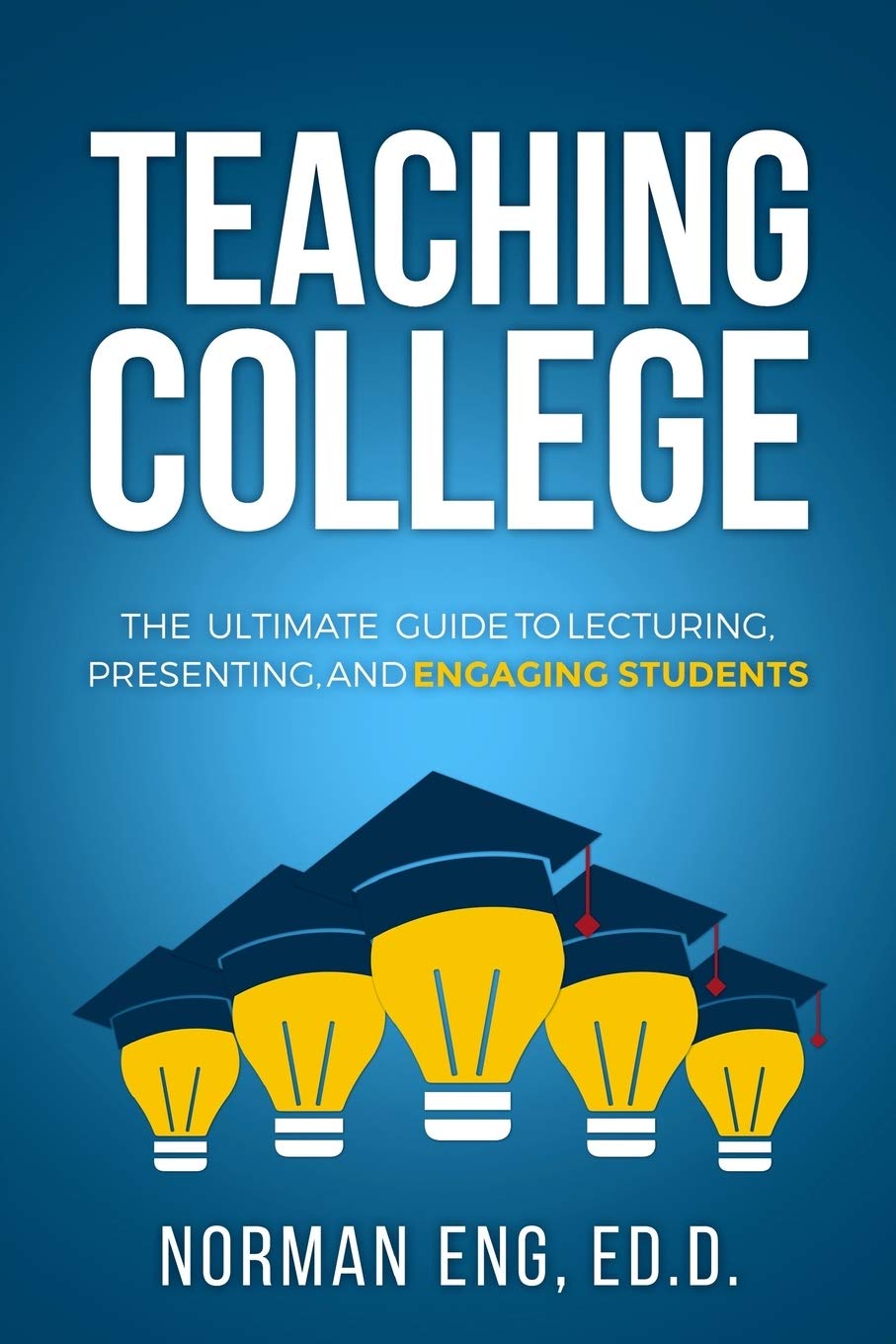 Teaching College: The Ultimate Guide to Lecturing, Presenting, and Engaging Students,Used