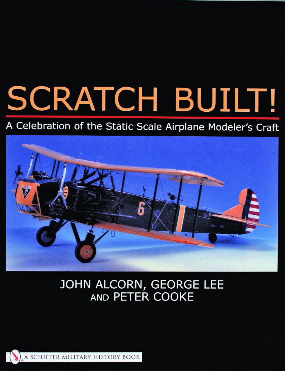 Scratch Built!: A Celebration of the Static Scale Airplane Modeler's Craft,Used
