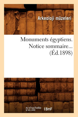 Monuments Gyptiens. Notice Sommaire (D.1898) (Histoire) (French Edition),New