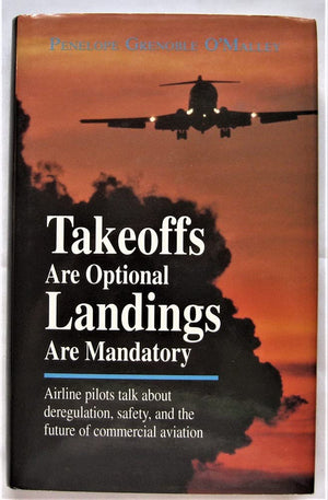 Takeoffs Are Optional Landings Are Mandatory: Airline Pilots Talk About Deregulation, Safety, And The Future Of Commercial Aviat,Used