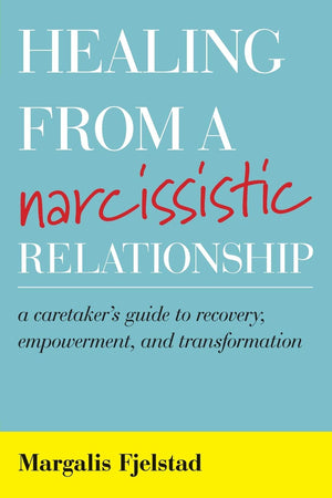 Healing From A Narcissistic Relationship: A Caretaker'S Guide To Recovery, Empowerment, And Transformation