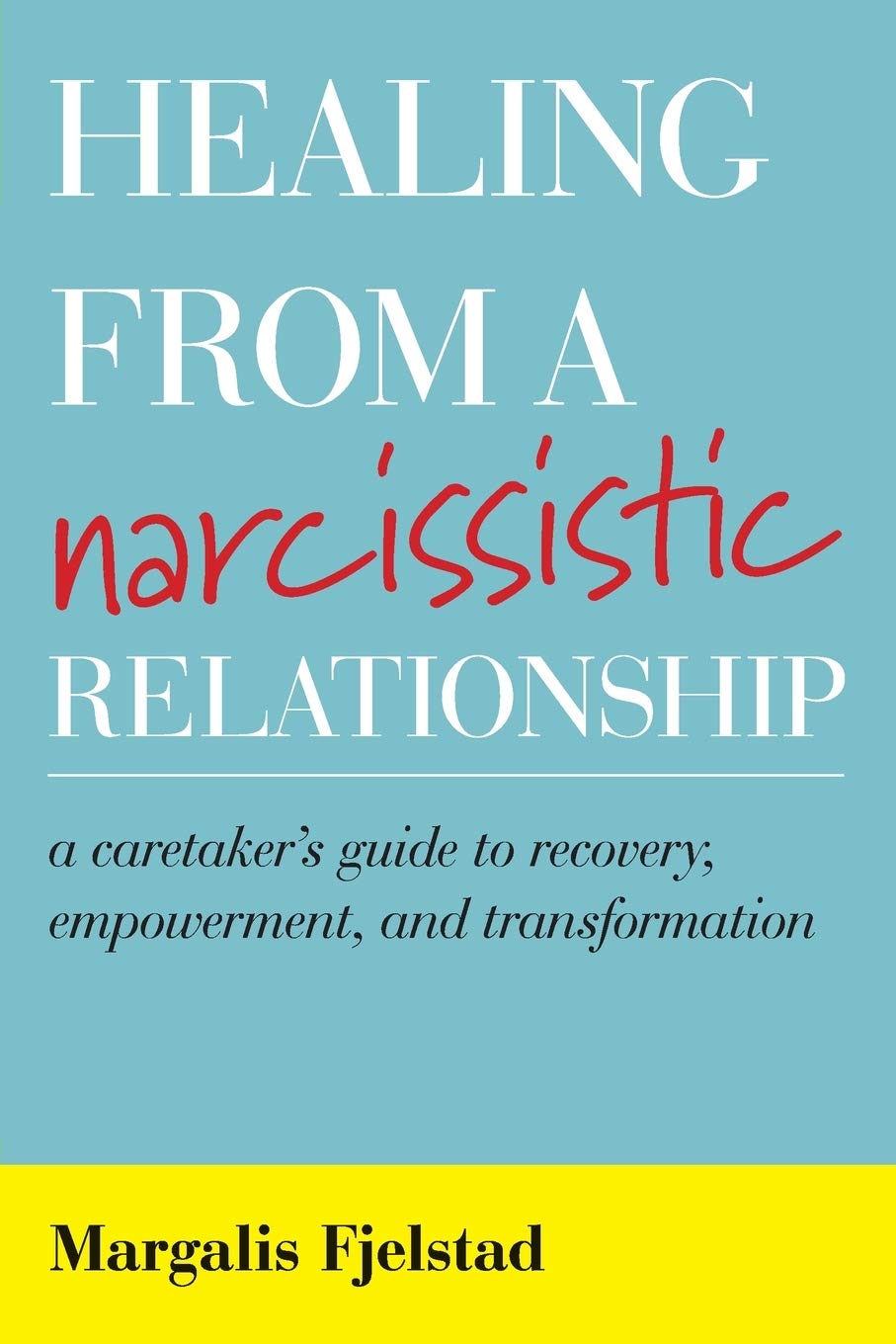 Healing From A Narcissistic Relationship: A Caretaker'S Guide To Recovery, Empowerment, And Transformation