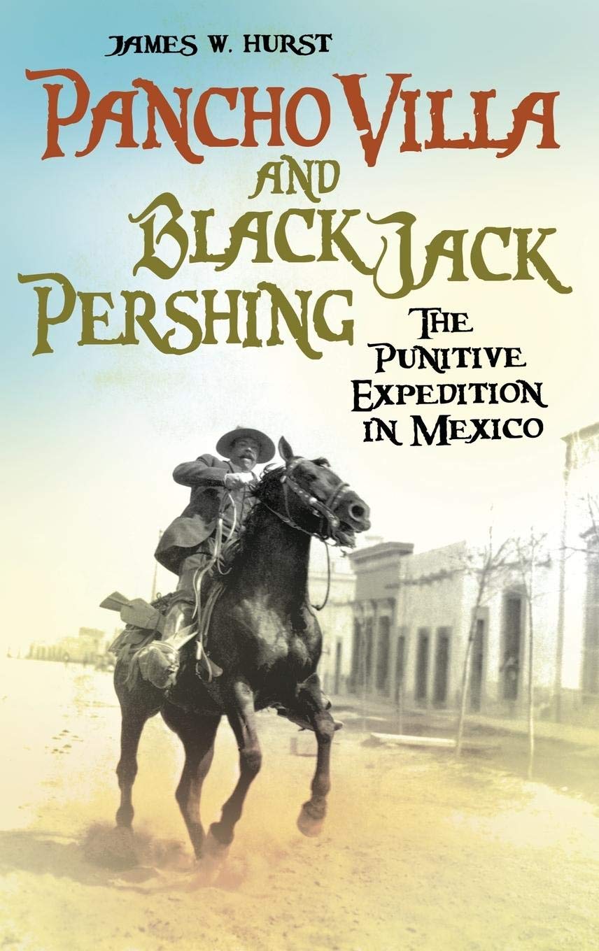 Pancho Villa and Black Jack Pershing: The Punitive Expedition in Mexico,Used