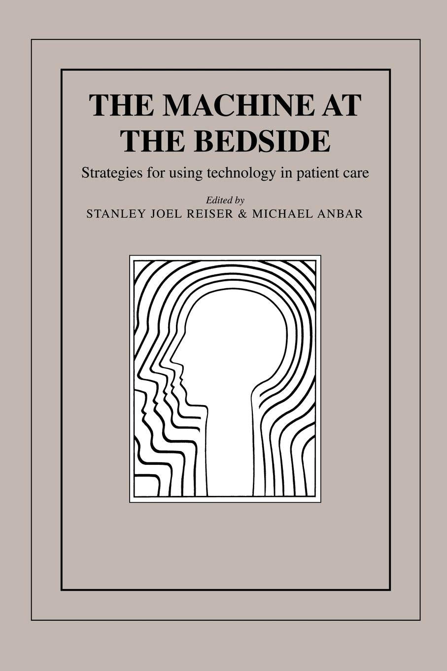 The Machine At The Bedside: Strategies For Using Technology In Patient Care,New