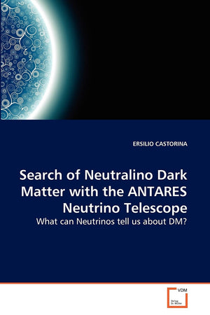 Search of Neutralino Dark Matter with the ANTARES Neutrino Telescope: What can Neutrinos tell us about DM?,Used