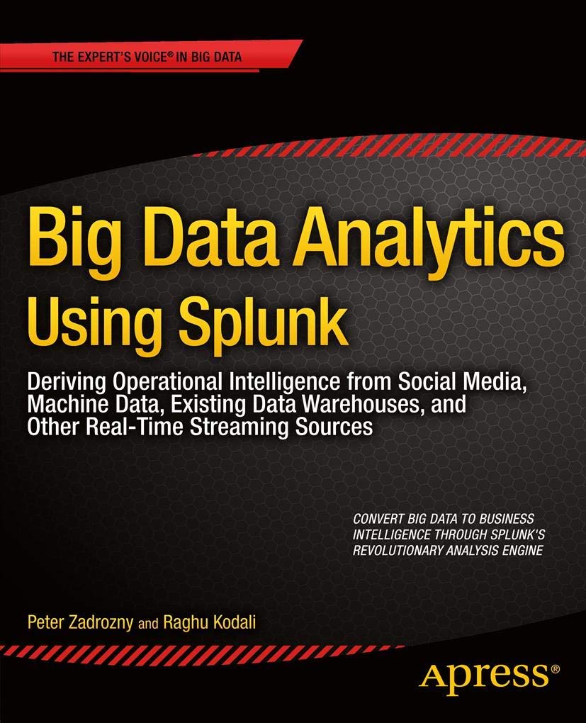 Big Data Analytics Using Splunk: Deriving Operational Intelligence from Social Media, Machine Data, Existing Data Warehouses, an,Used