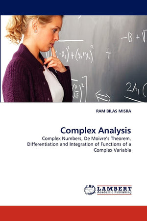 Complex Analysis: Complex Numbers, De Moivre's Theorem, Differentiation and Integration of Functions of a Complex Variable,Used
