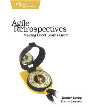 Agile Retrospectives: Making Good Teams Great,Used